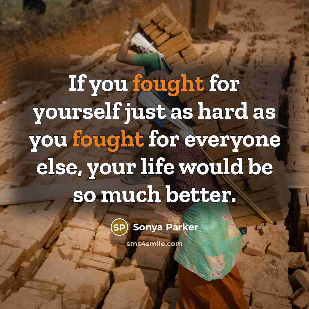 “If you fought for yourself just as hard as you…” quote by Sonya Parker