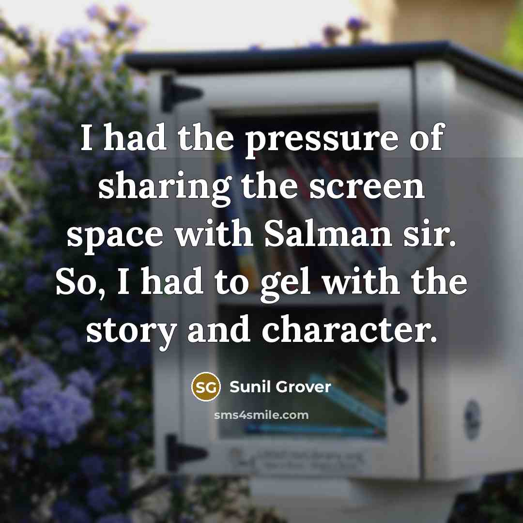 “I had the pressure of sharing the screen space with…” quote by Sunil Grover