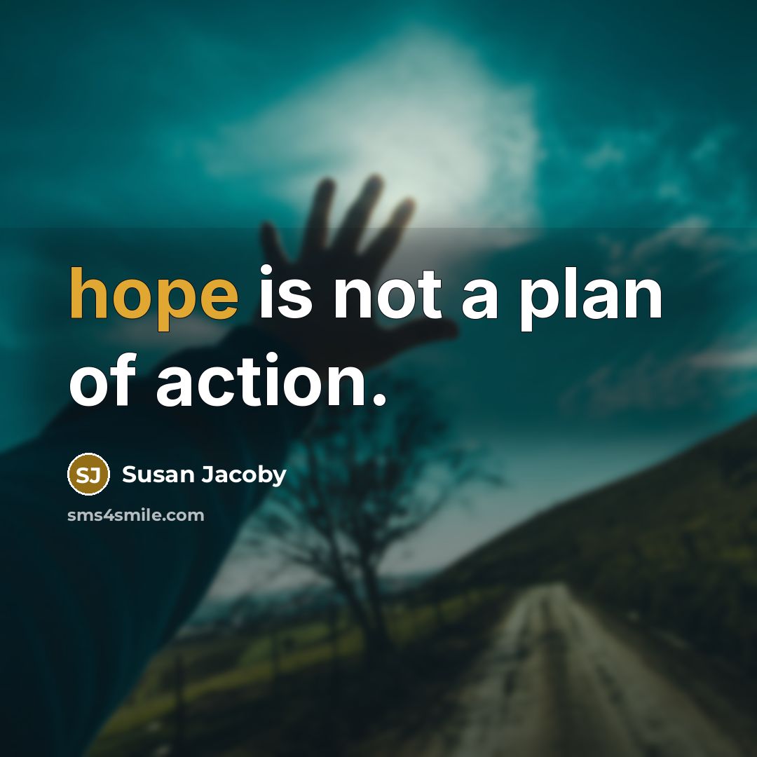 “hope is not a plan of action.…” quote by Susan Jacoby