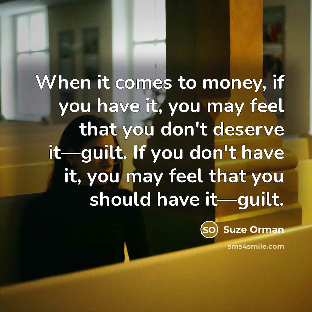 “When it comes to money, if you have it, you…” quote by Suze Orman