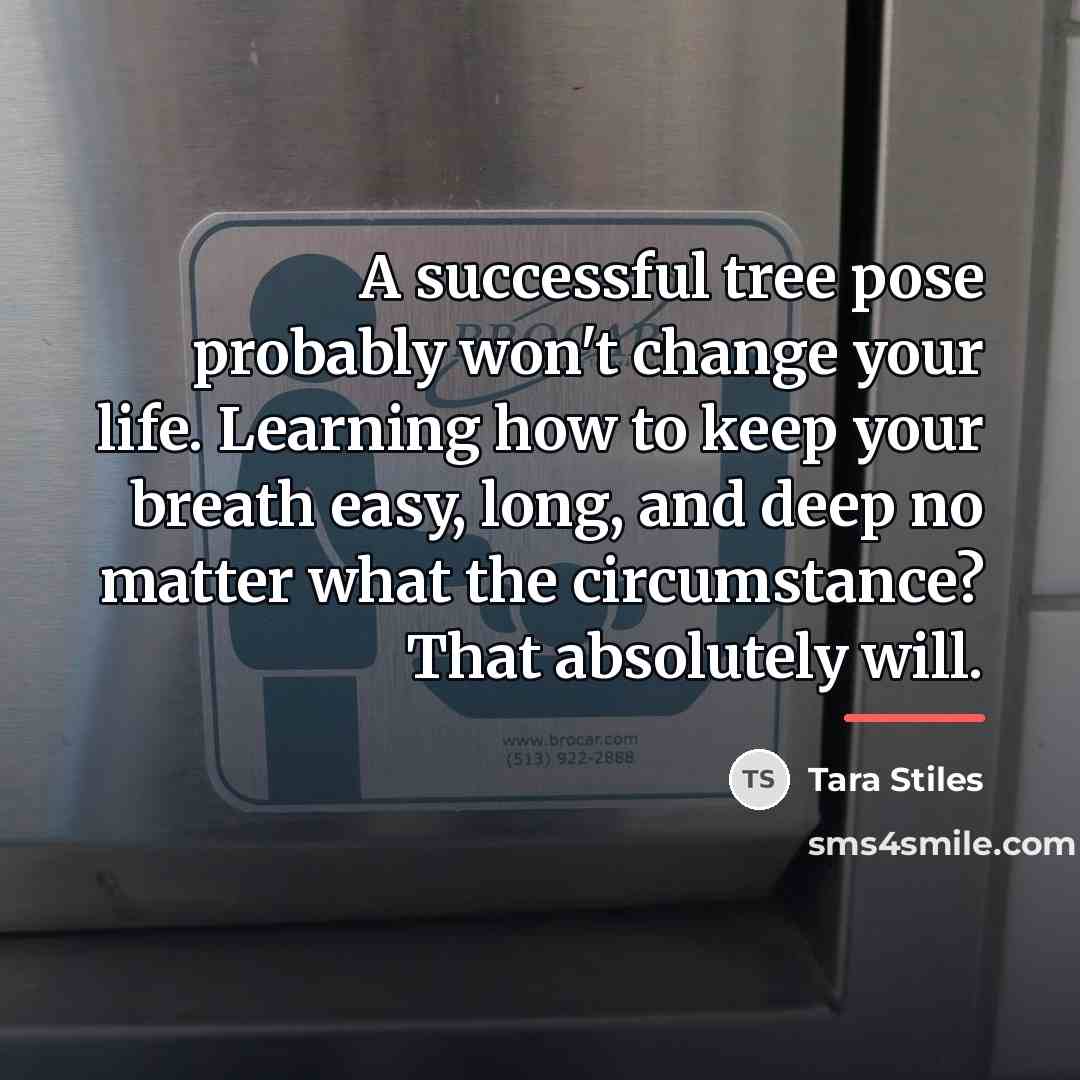 “A successful tree pose probably won't change your life. Learning…” quote by Tara Stiles