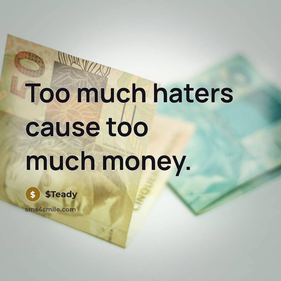 “Too much haters cause too much money.” quote by $Teady