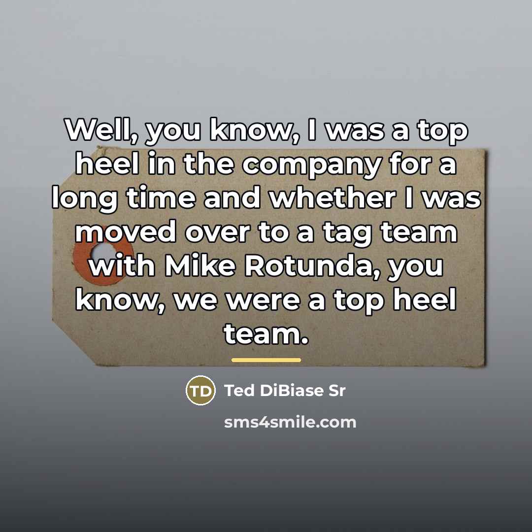 “Well, you know, I was a top heel in the…” quote by Ted DiBiase Sr