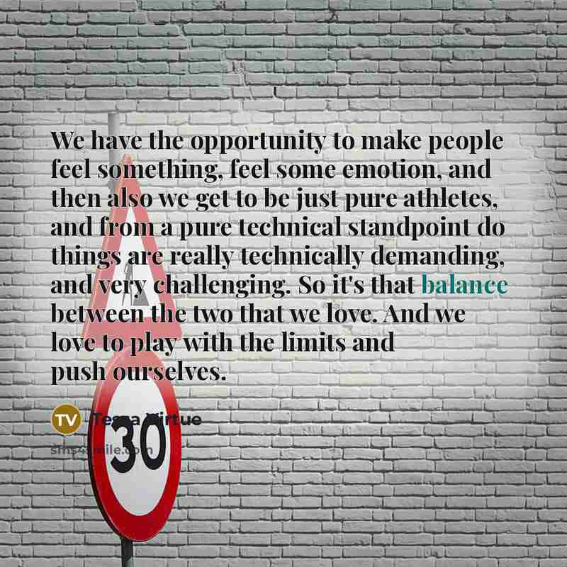 “We have the opportunity to make people feel something, feel…” quote by Tessa Virtue
