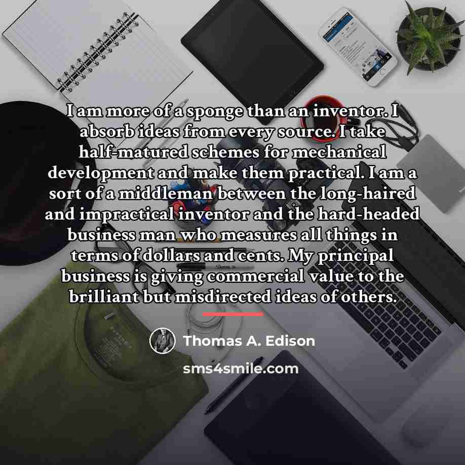 “I am more of a sponge than an inventor. I…” quote by Thomas A. Edison