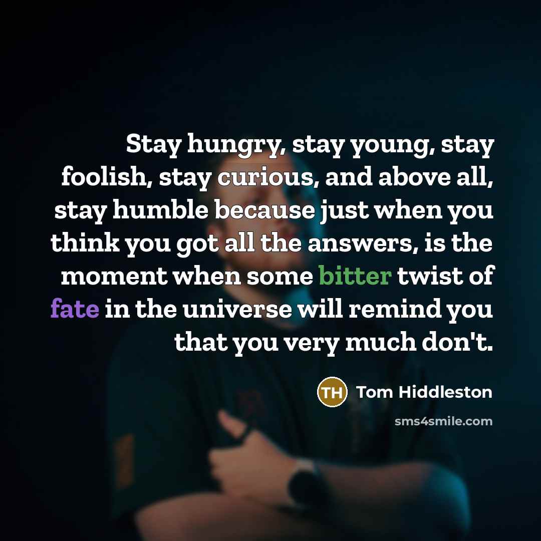 “Stay hungry, stay young, stay foolish, stay curious, and above…” quote by Tom Hiddleston