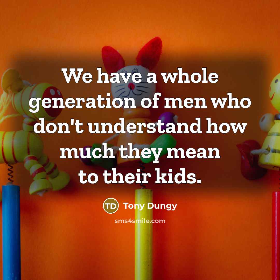 “We have a whole generation of men who don't understand…” quote by Tony Dungy