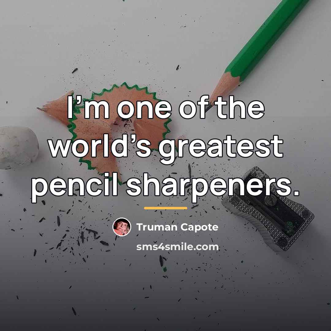 “I'm one of the world's greatest pencil sharpeners.…” quote by Truman Capote
