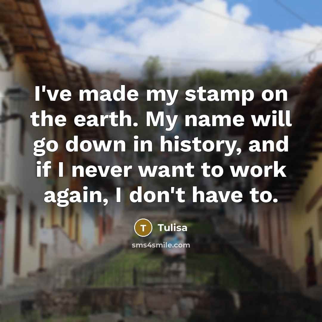 “I've made my stamp on the earth. My name will…” quote by Tulisa
