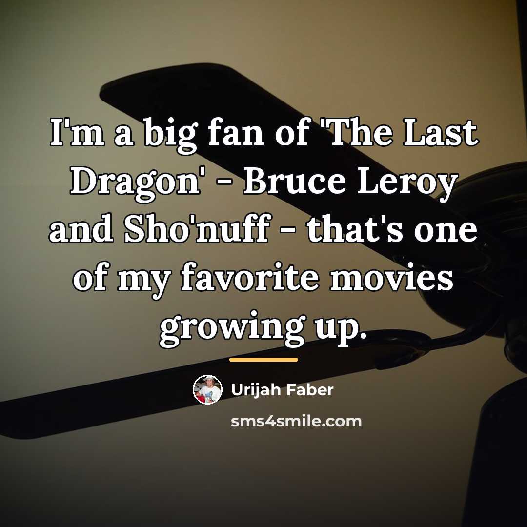 “I'm a big fan of 'The Last Dragon' - Bruce…” quote by Urijah Faber