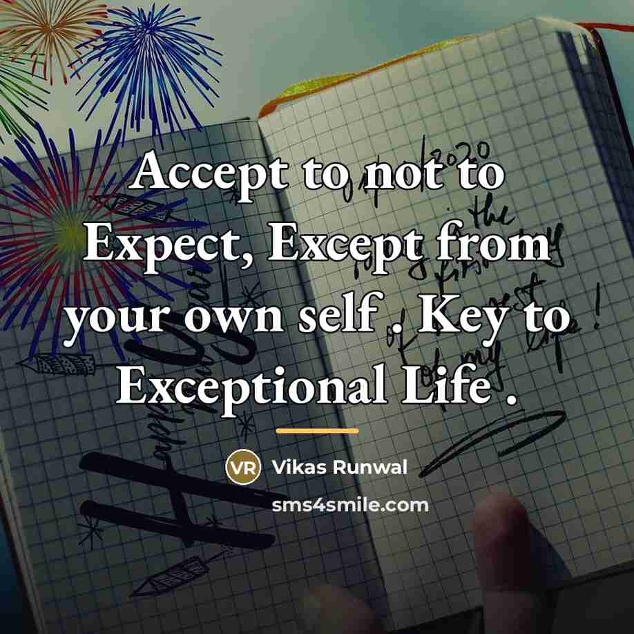 “Accept to not to Expect, Except from your own self…” quote by Vikas Runwal