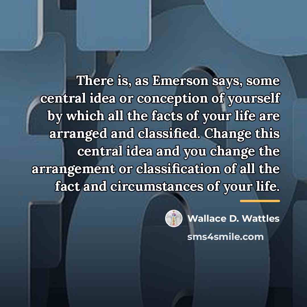 “There is, as Emerson says, some central idea or conception…” quote by Wallace D. Wattles