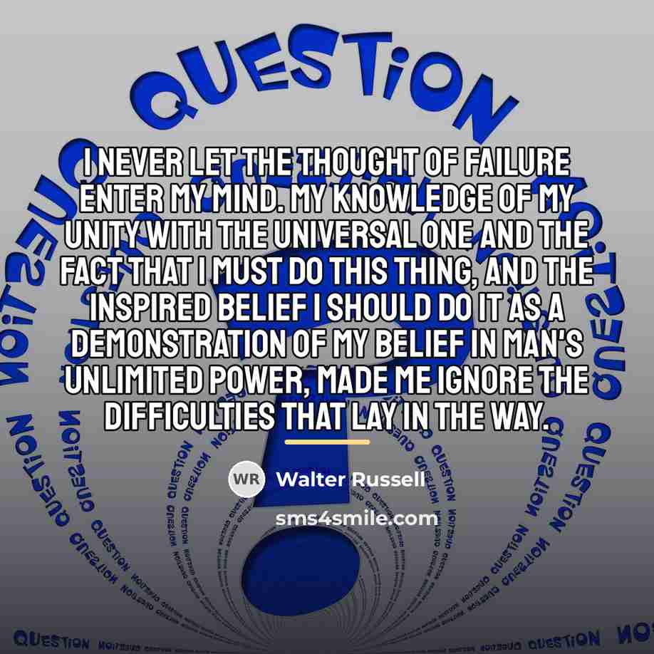 “I never let the thought of failure enter my mind.…” quote by Walter Russell