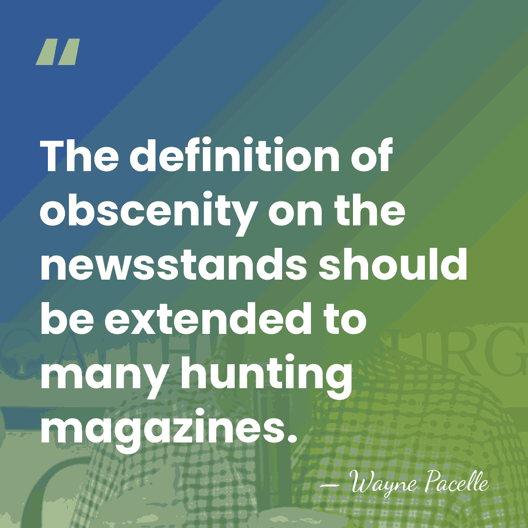 The definition of obscenity on the newsstands should be extended to many&hellip; - Wayne Pacelle