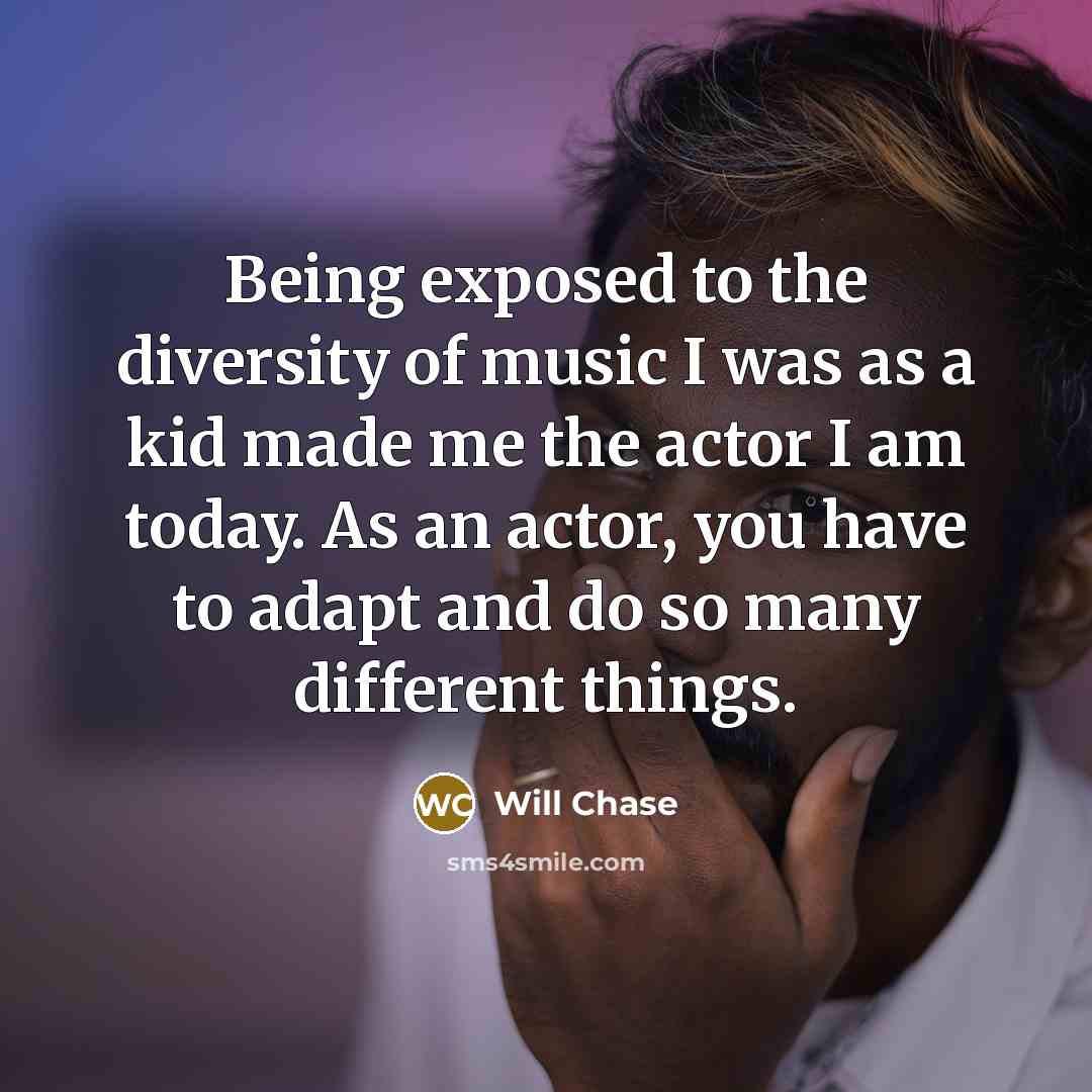 “Being exposed to the diversity of music I was as…” quote by Will Chase