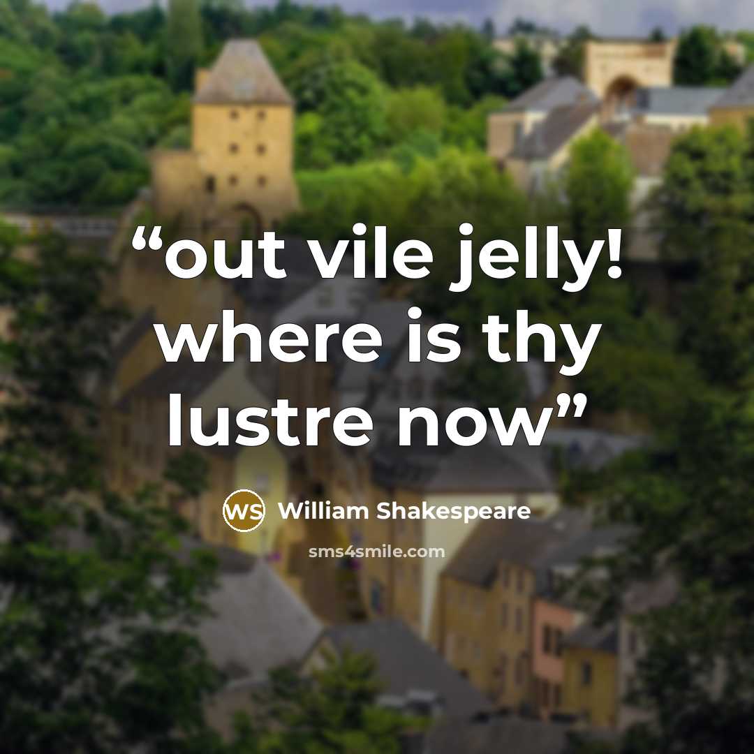 “out vile jelly! where is thy lustre now” quote by William Shakespeare