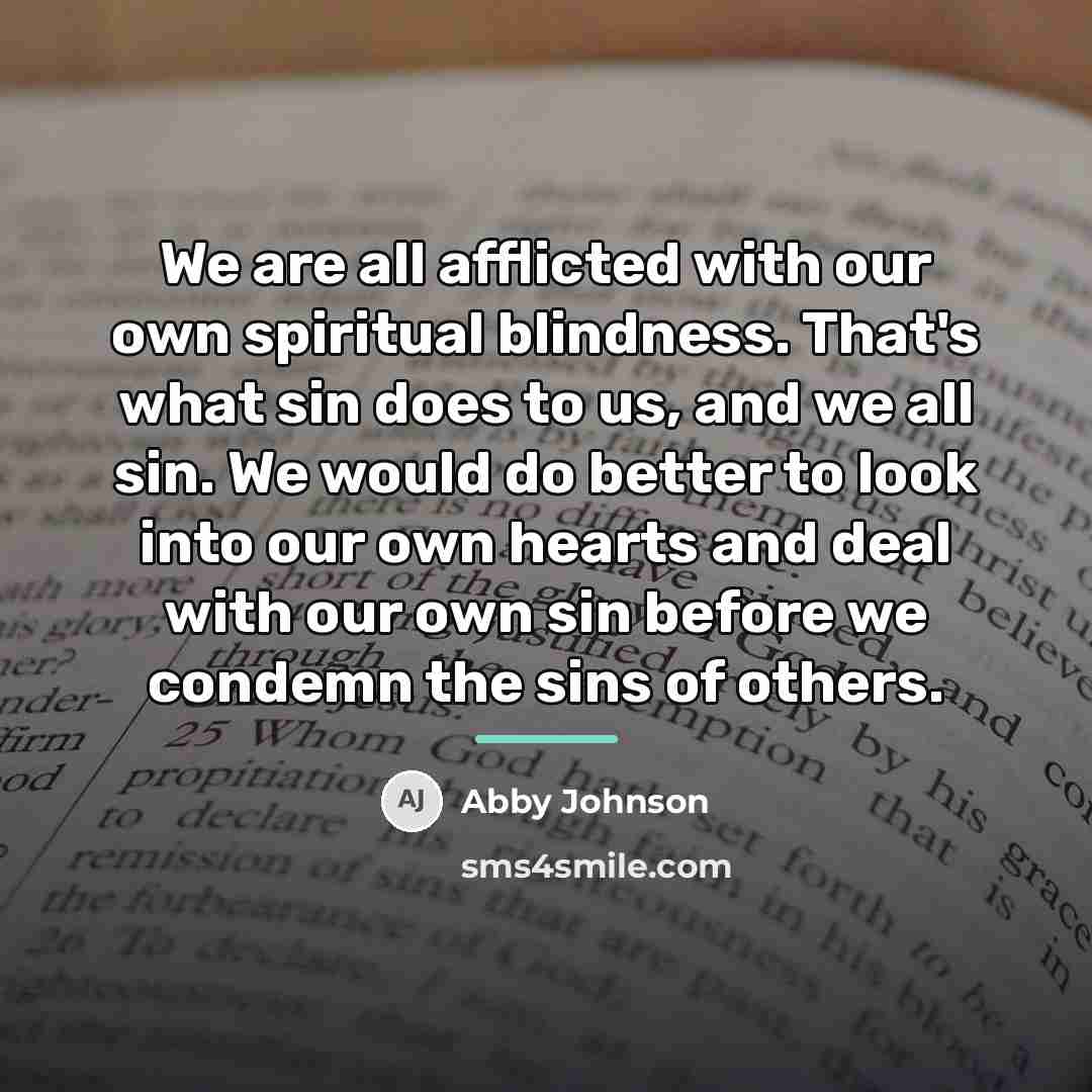 “We are all afflicted with our own spiritual blindness. That's…” quote by Abby Johnson