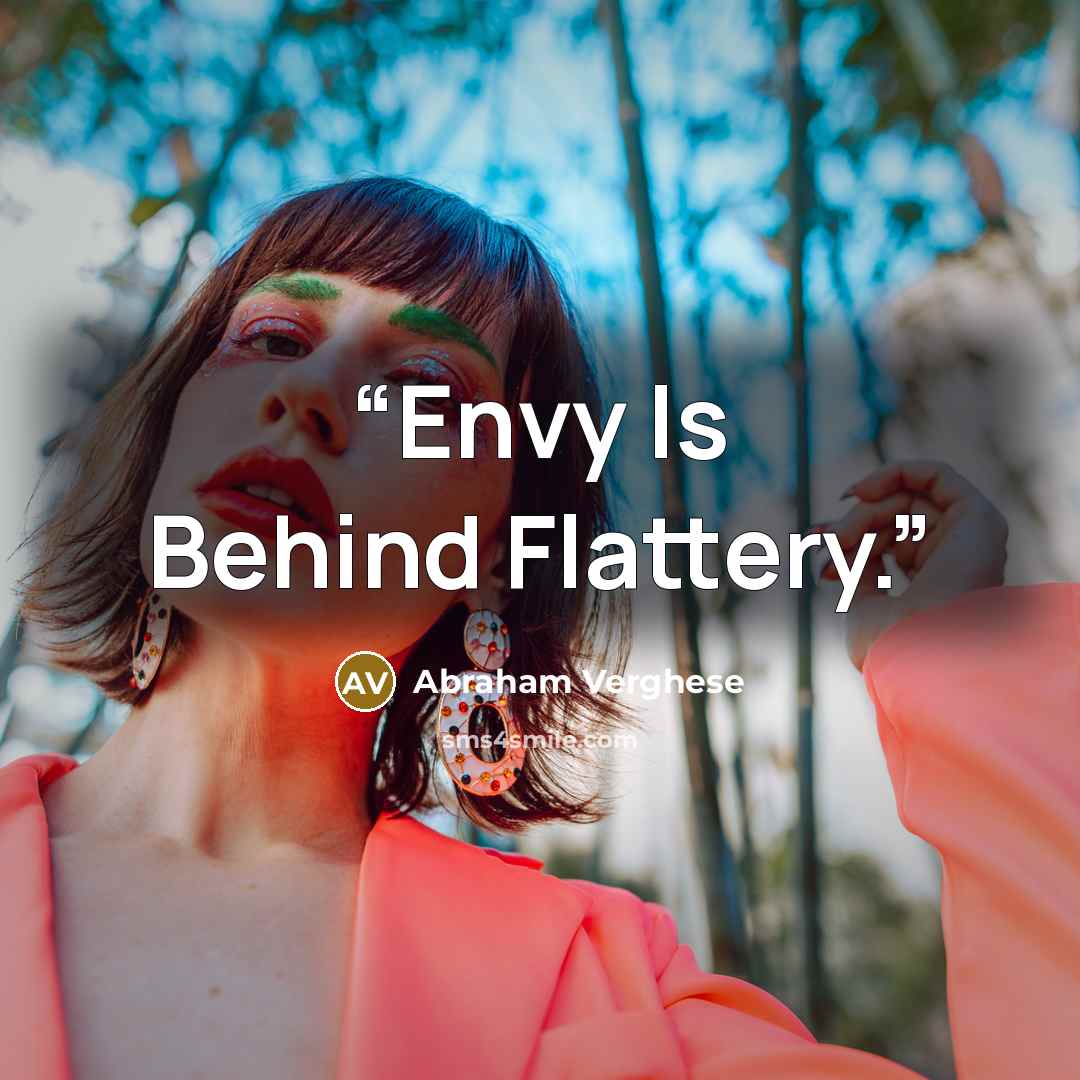 “Envy Is Behind Flattery.” quote by Abraham Verghese