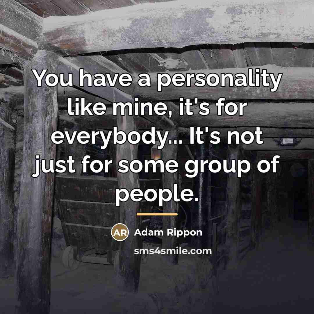 “You have a personality like mine, it's for everybody... It's…” quote by Adam Rippon