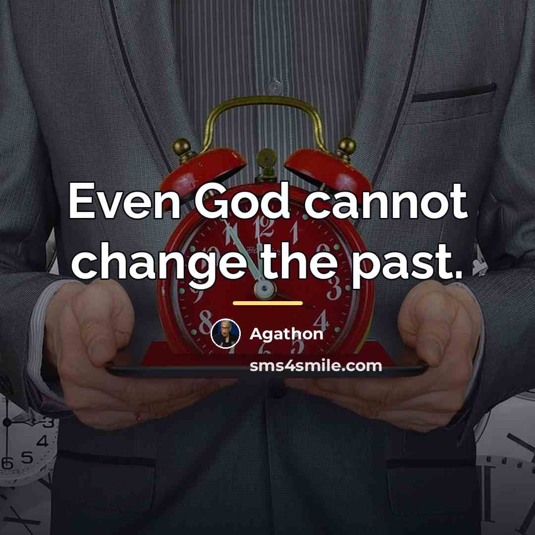 “Even God cannot change the past.…” quote by Agathon