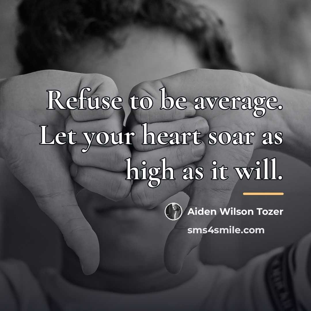“Refuse to be average. Let your heart soar as high…” quote by Aiden Wilson Tozer