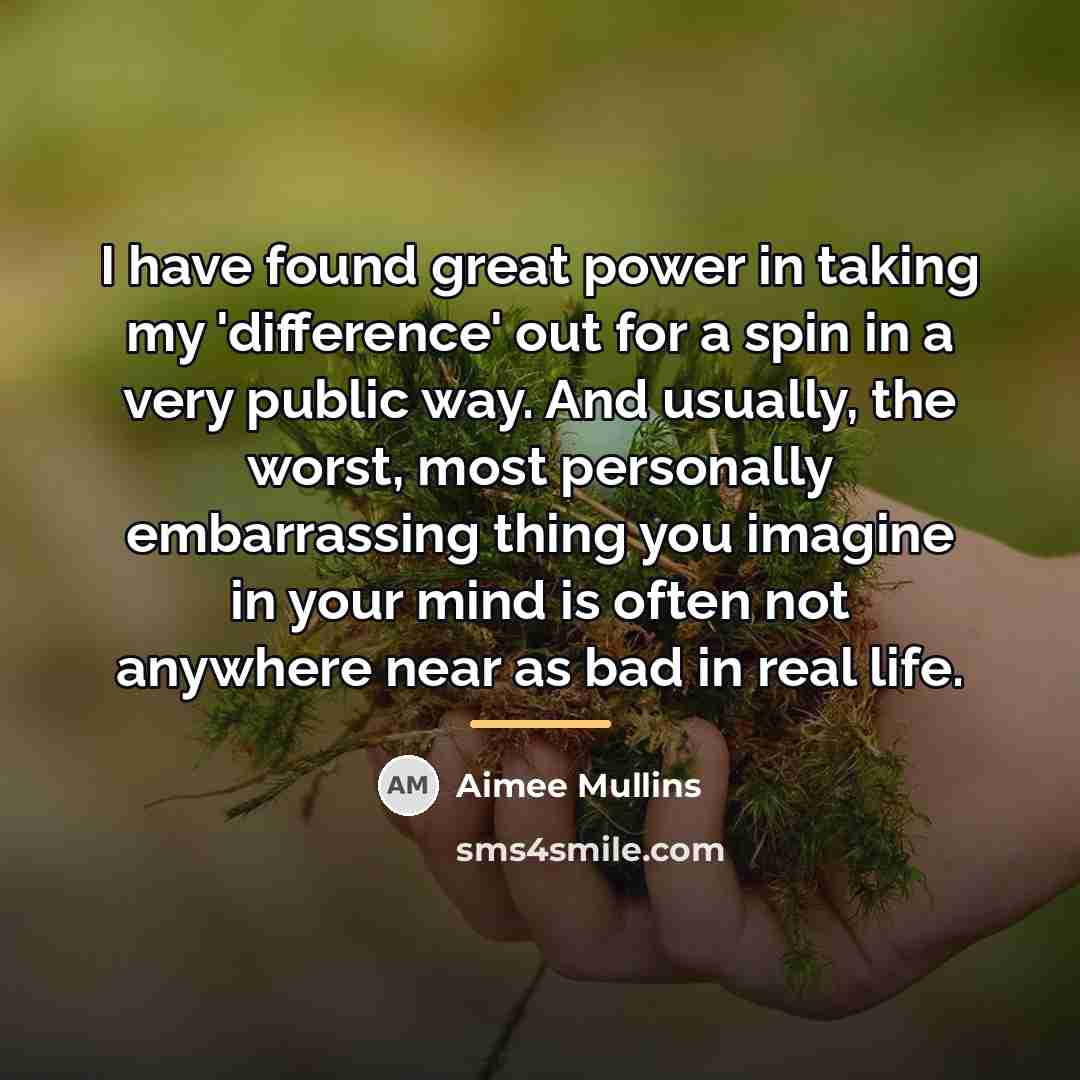 “I have found great power in taking my 'difference' out…” quote by Aimee Mullins