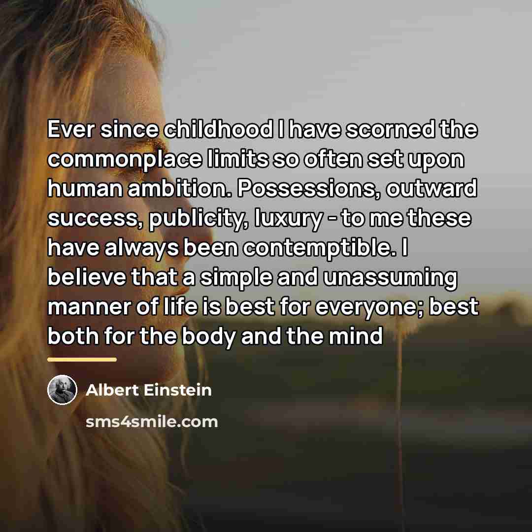 “Ever since childhood I have scorned the commonplace limits so…” quote by Albert Einstein