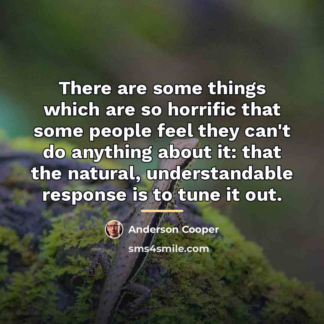 “There are some things which are so horrific that some…” quote by Anderson Cooper