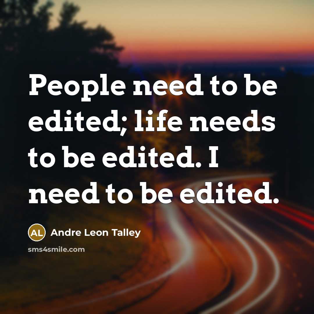 “People need to be edited; life needs to be edited.…” quote by Andre Leon Talley