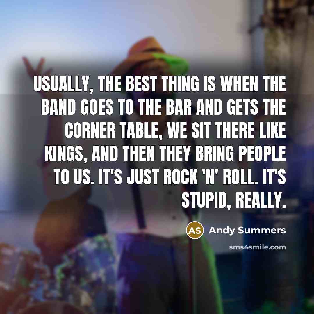“Usually, the best thing is when the band goes to…” quote by Andy Summers