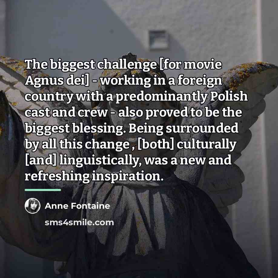 “The biggest challenge [for movie Agnus dei] - working in…” quote by Anne Fontaine