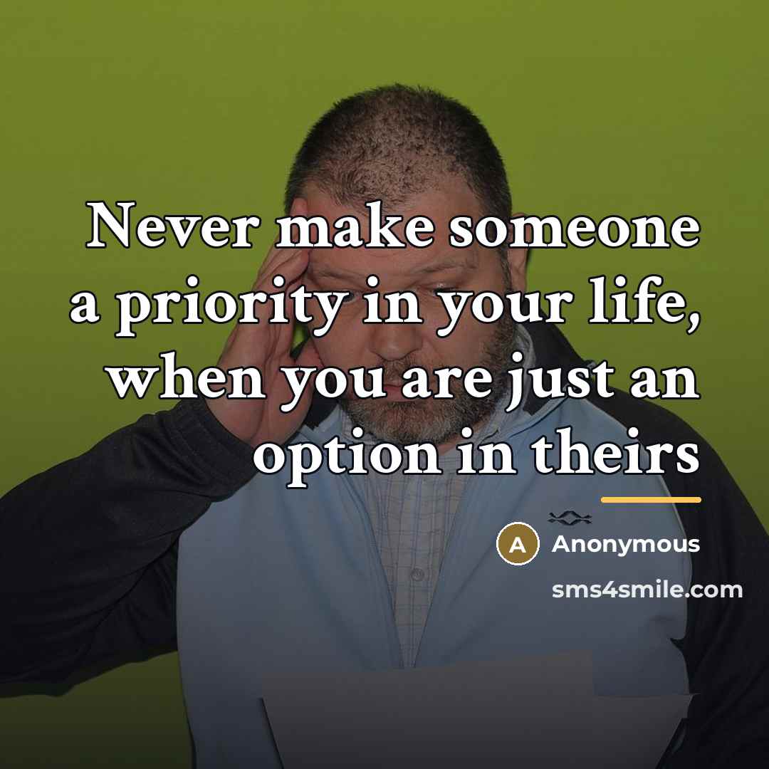 “Never make someone a priority in your life, when you…” quote by Anonymous