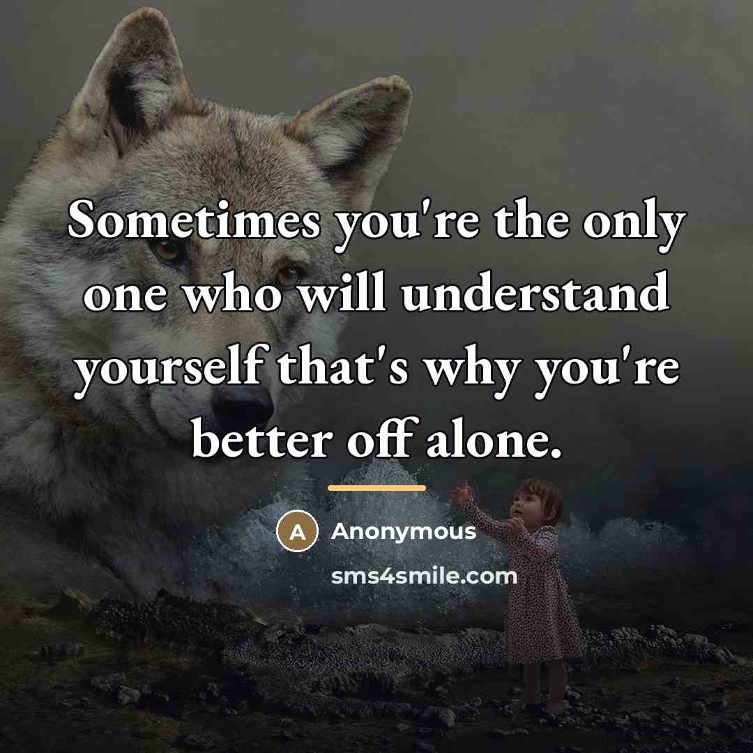 “Sometimes you're the only one who will understand yourself that's…” quote by Anonymous
