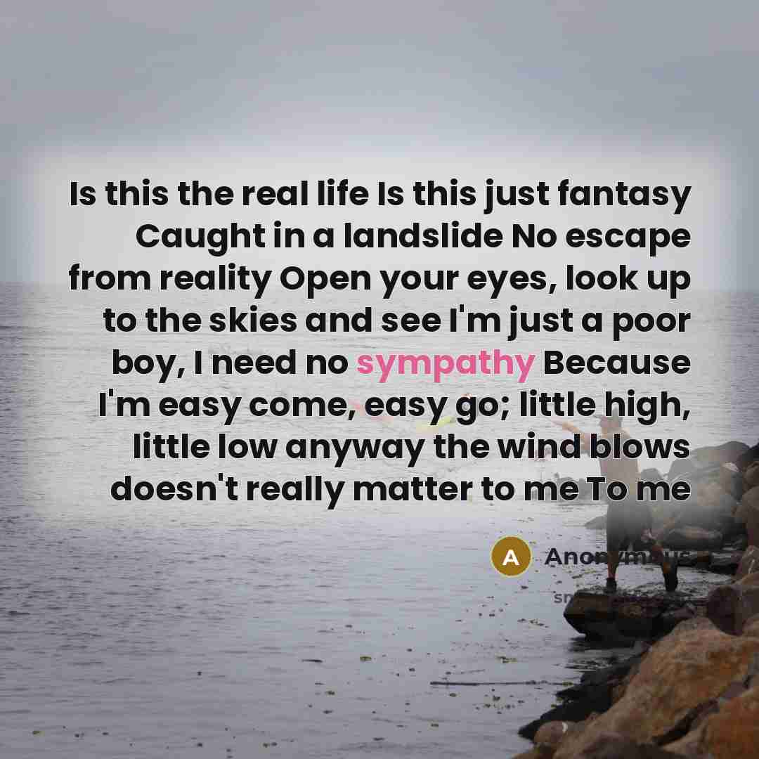“Is this the real life Is this just fantasy Caught…” quote by Anonymous