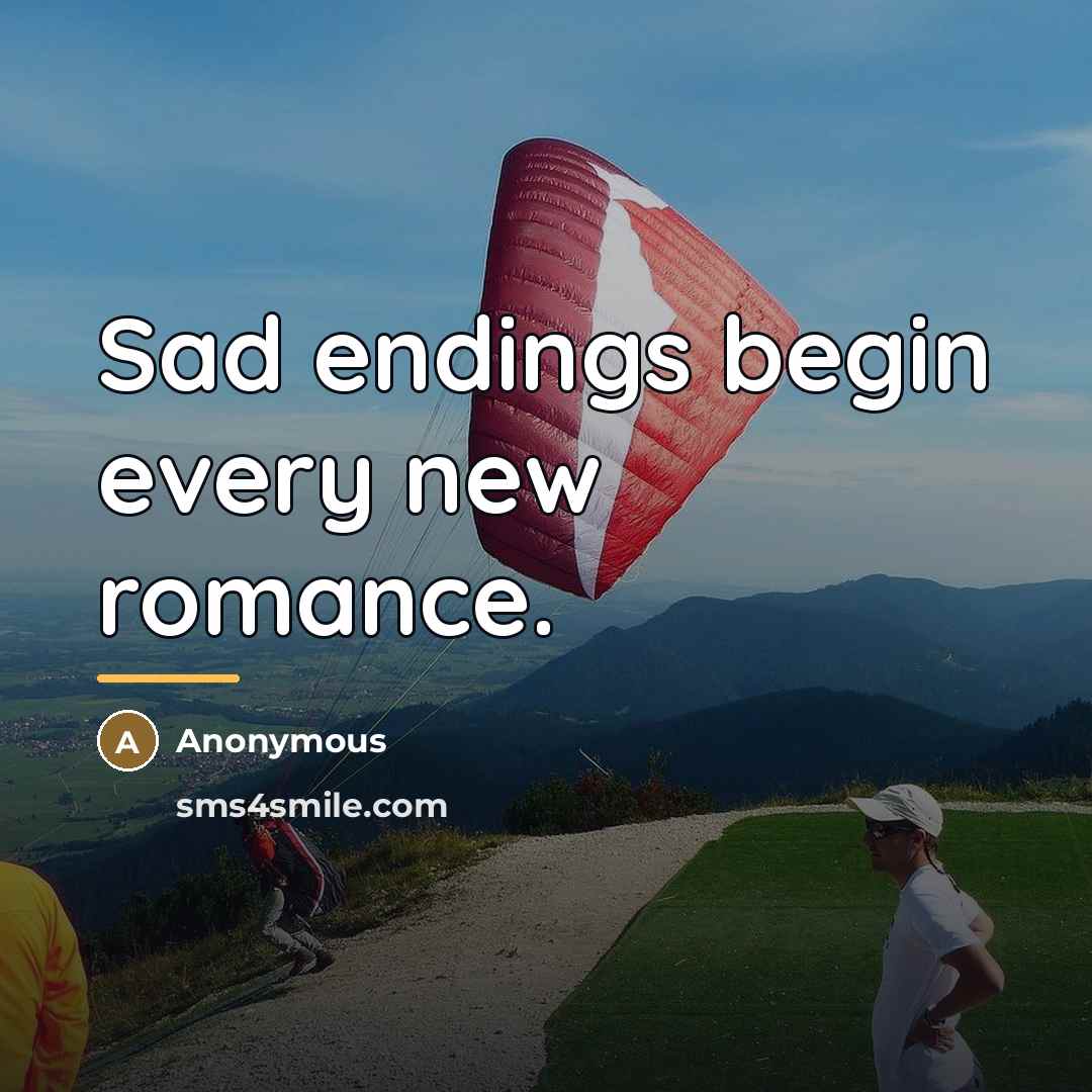 “Sad endings begin every new romance.…” quote by Anonymous