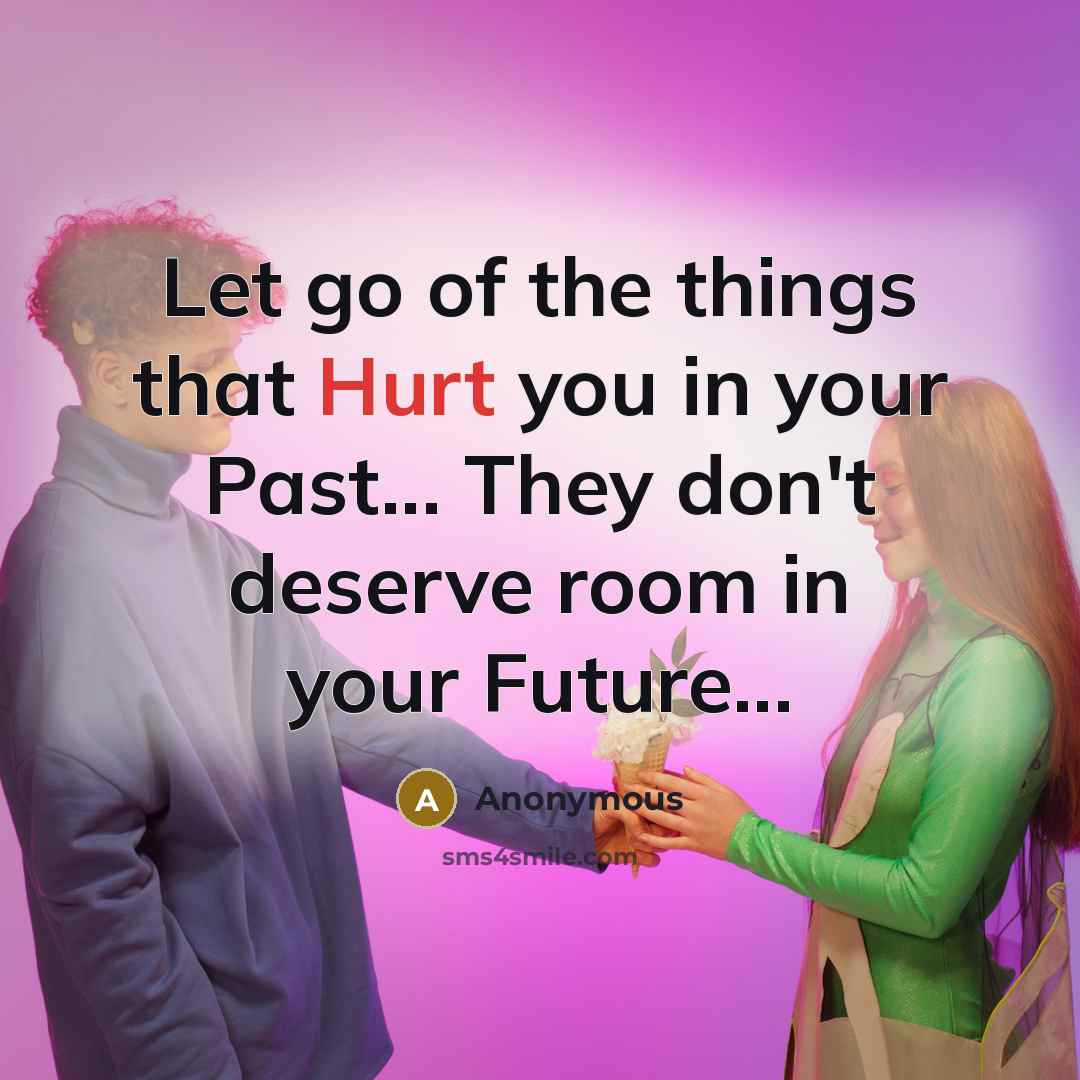 “Let go of the things that Hurt you in your…” quote by Anonymous