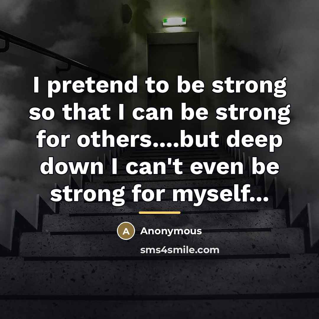 “I pretend to be strong so that I can be…” quote by Anonymous