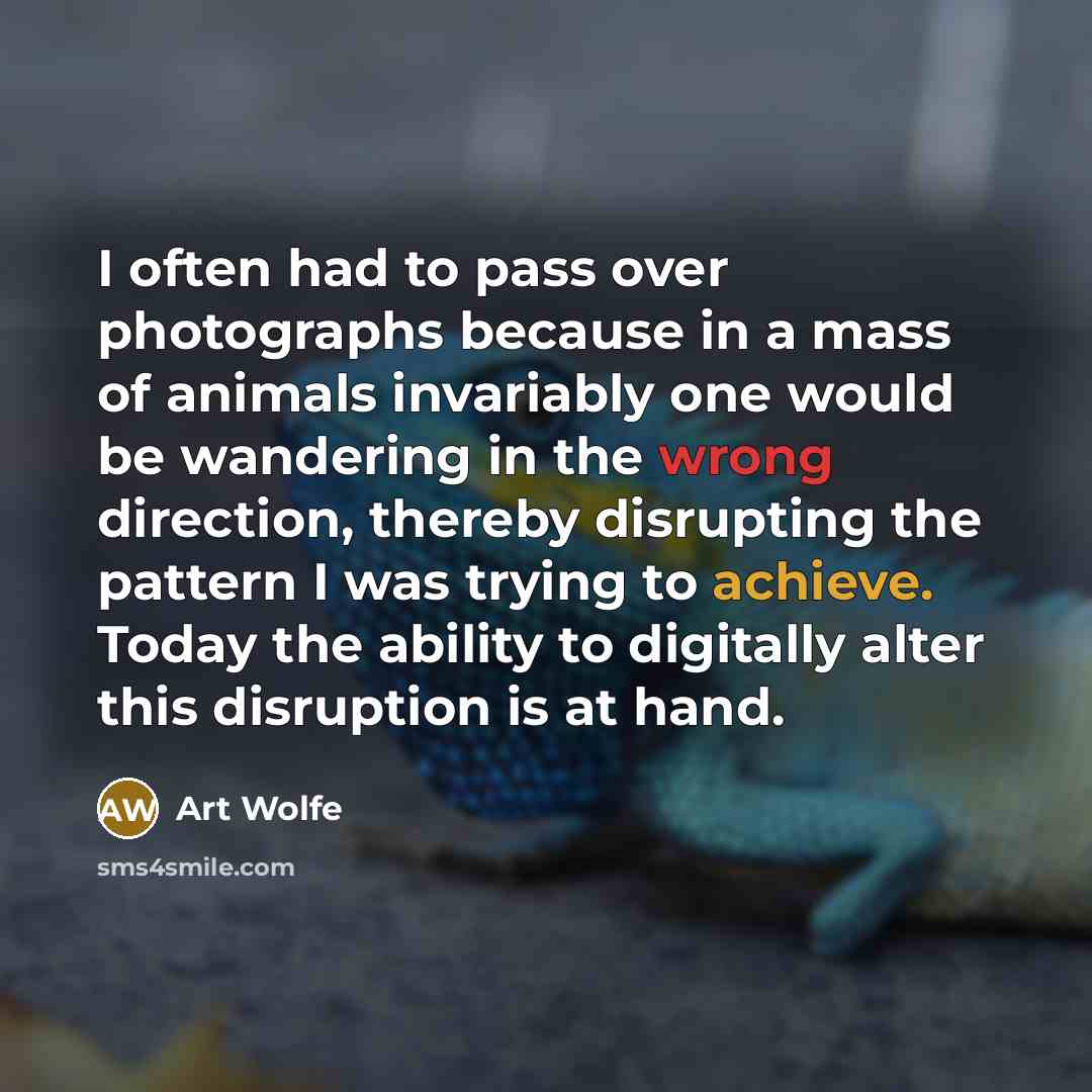 “I often had to pass over photographs because in a…” quote by Art Wolfe