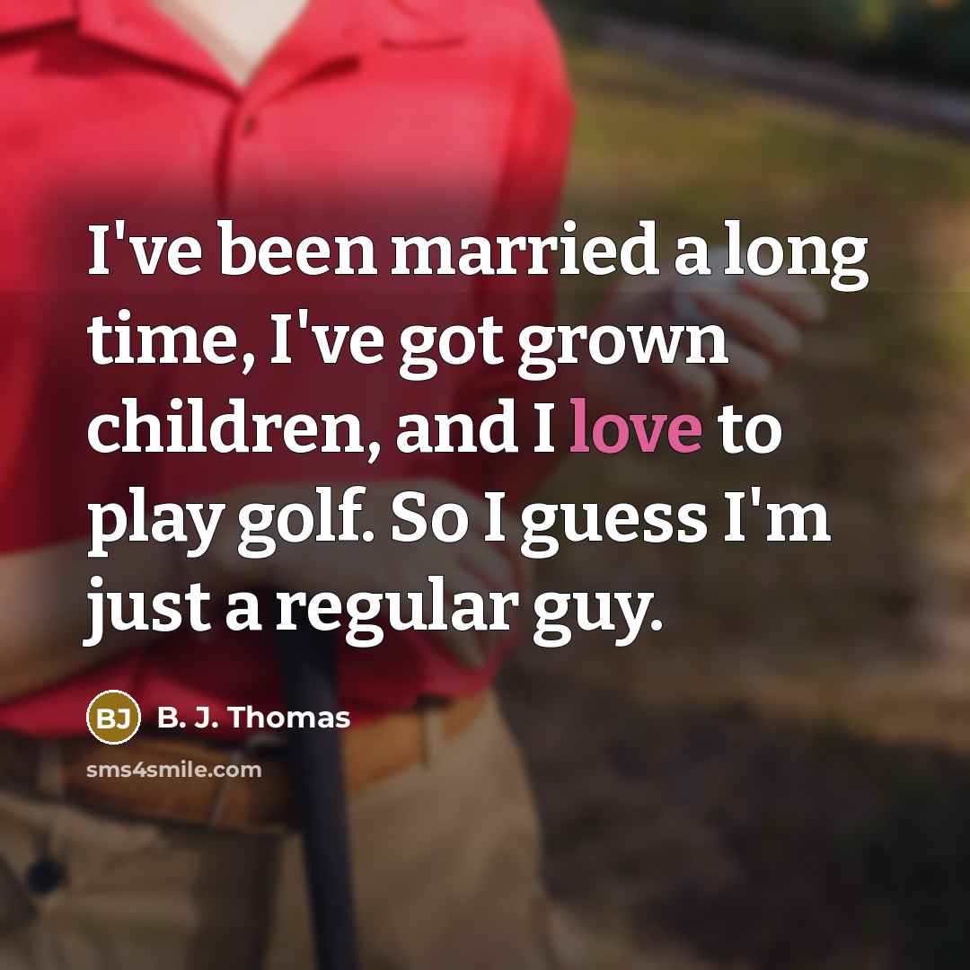 “I've been married a long time, I've got grown children,…” quote by B. J. Thomas