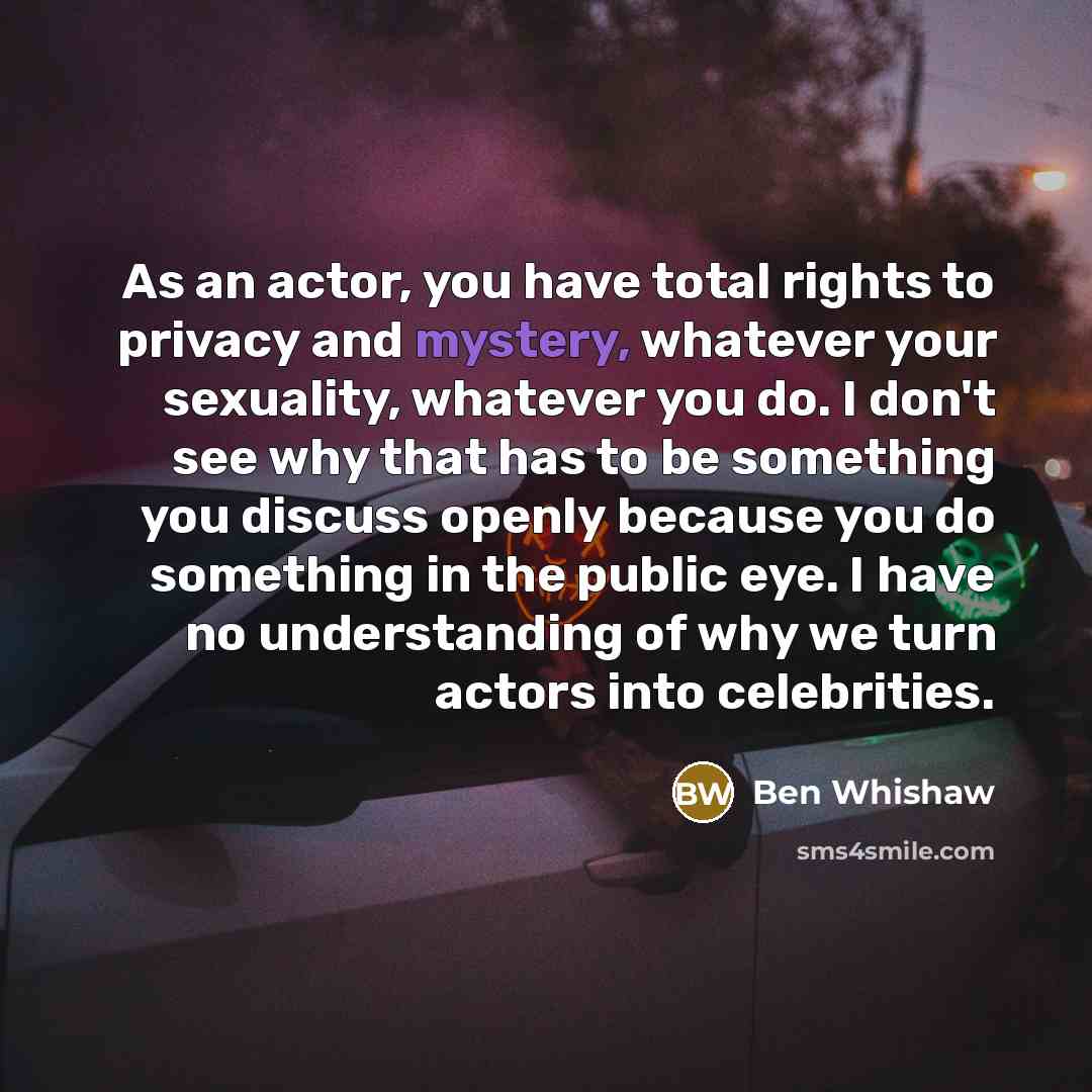 “As an actor, you have total rights to privacy and…” quote by Ben Whishaw
