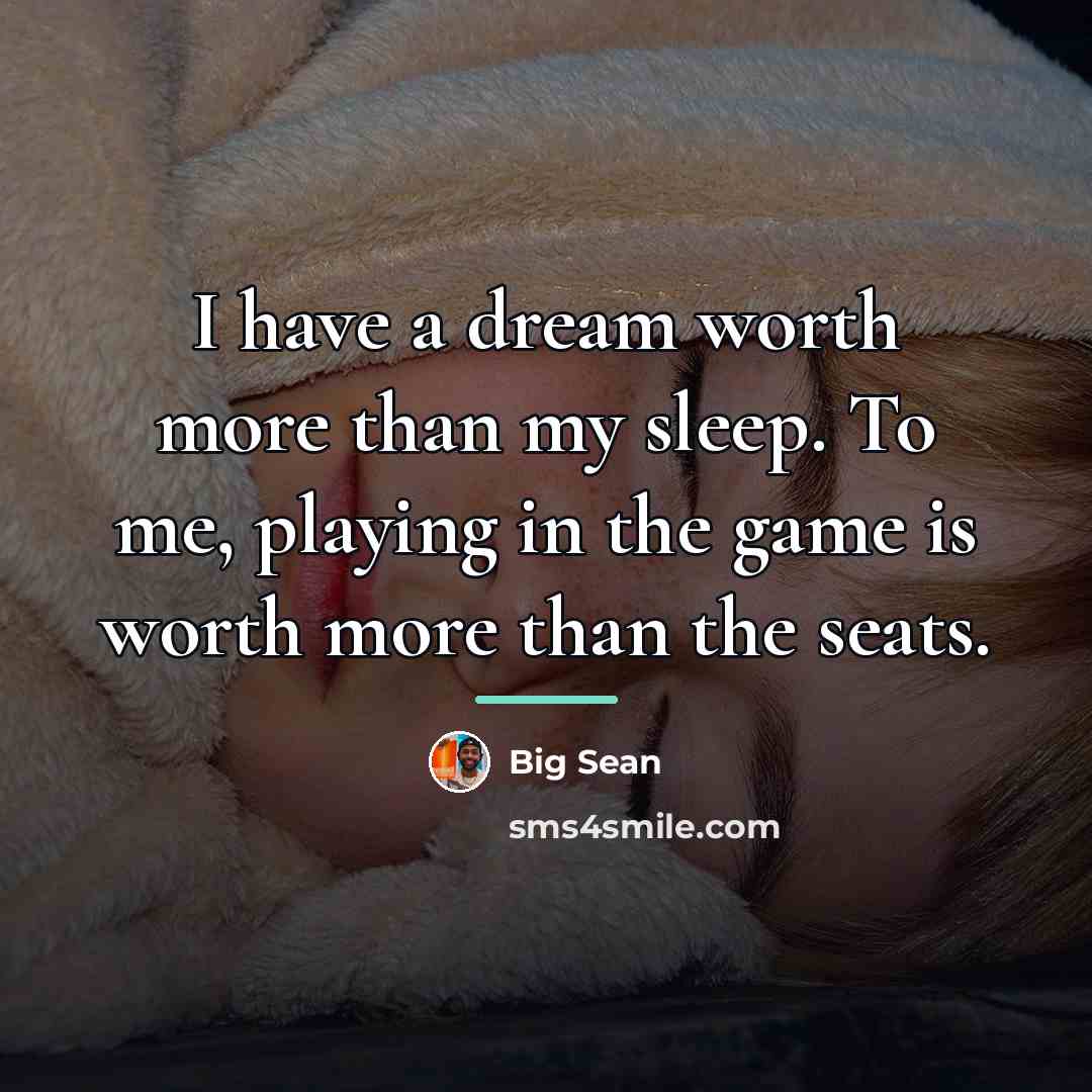 “I have a dream worth more than my sleep. To…” quote by Big Sean