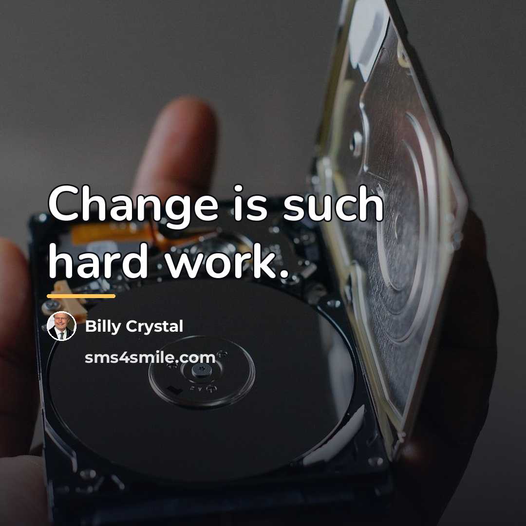“Change is such hard work.…” quote by Billy Crystal