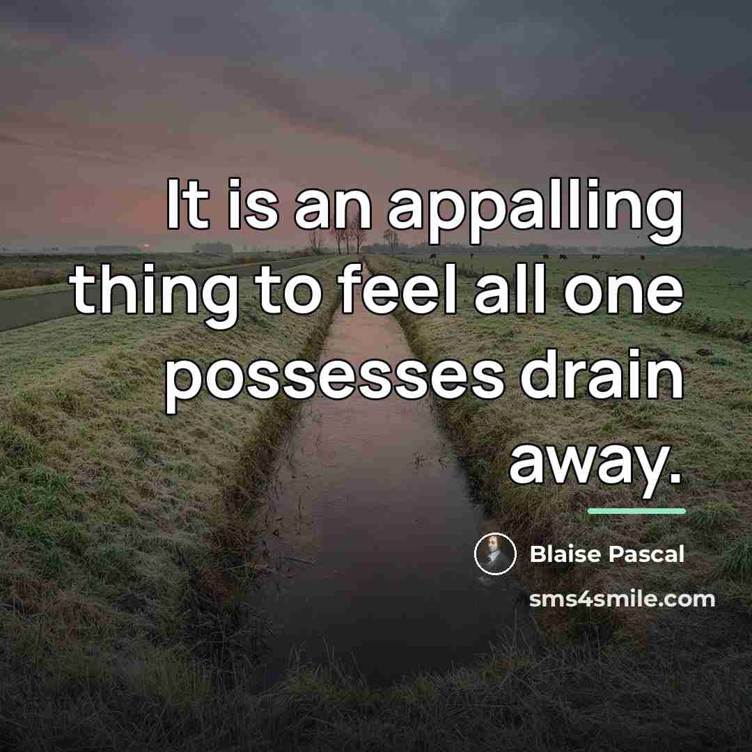 “It is an appalling thing to feel all one possesses…” quote by Blaise Pascal