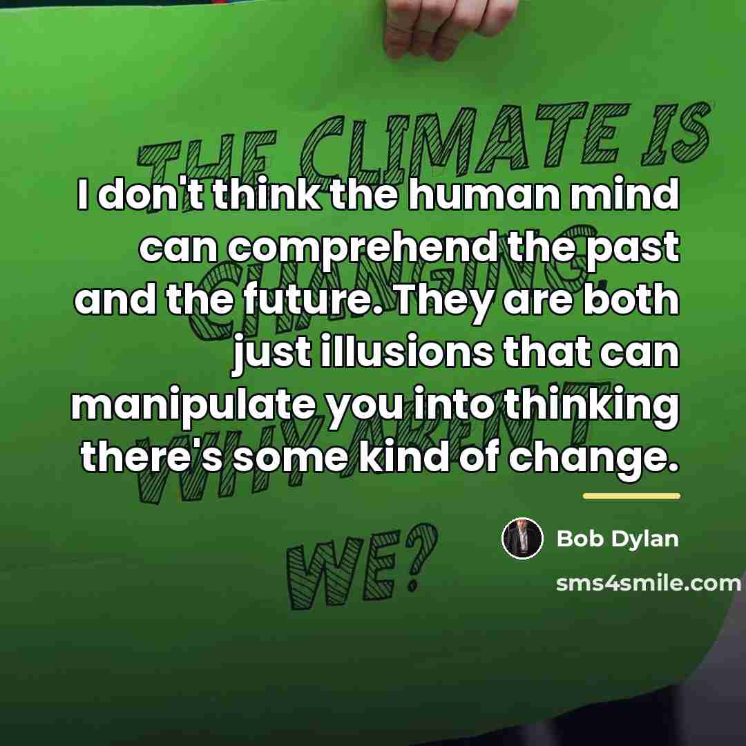 “I don't think the human mind can comprehend the past…” quote by Bob Dylan