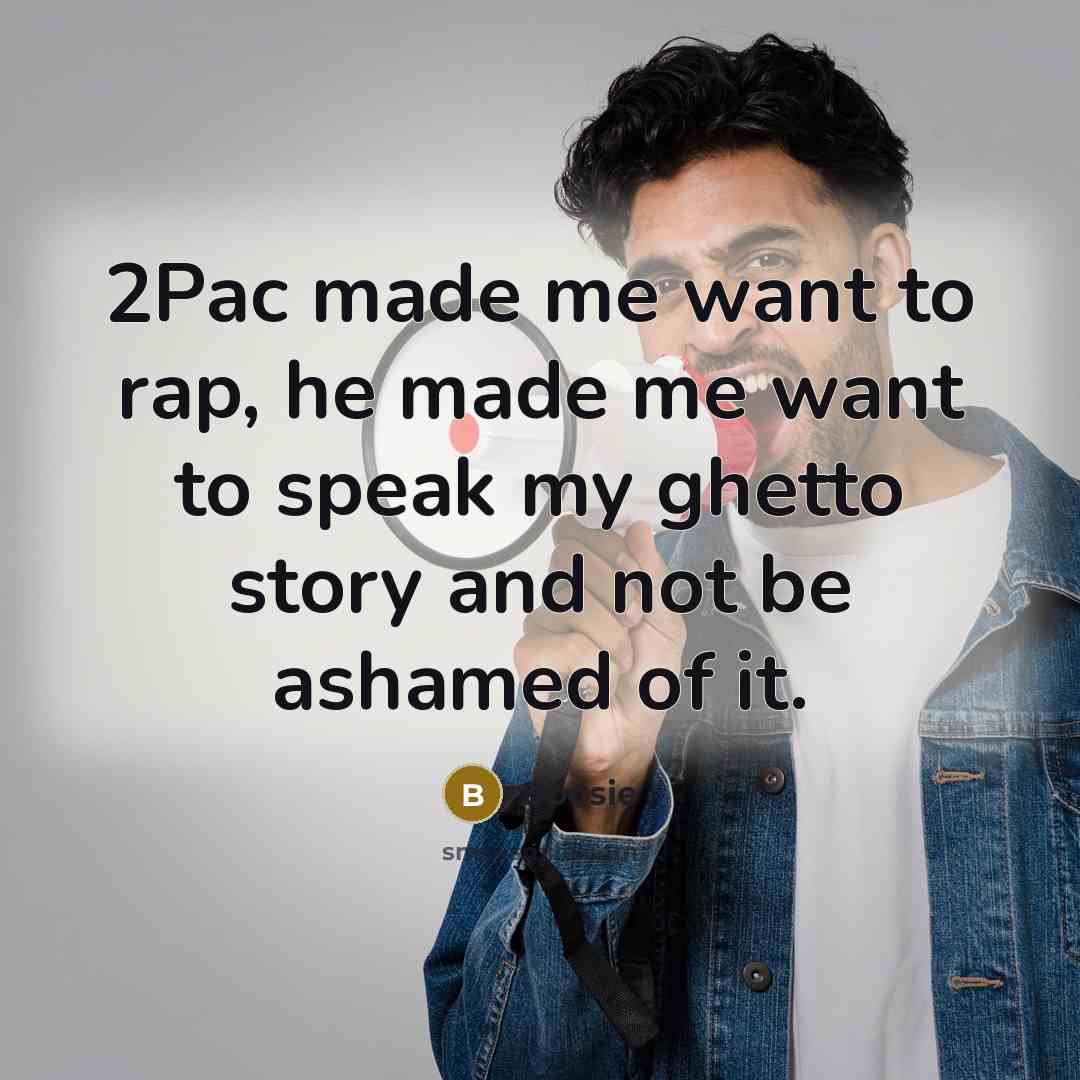“2Pac made me want to rap, he made me want…” quote by Boosie