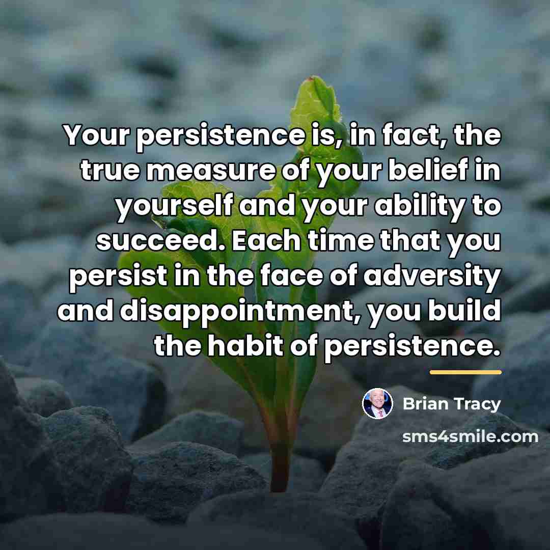 “Your persistence is, in fact, the true measure of your…” quote by Brian Tracy