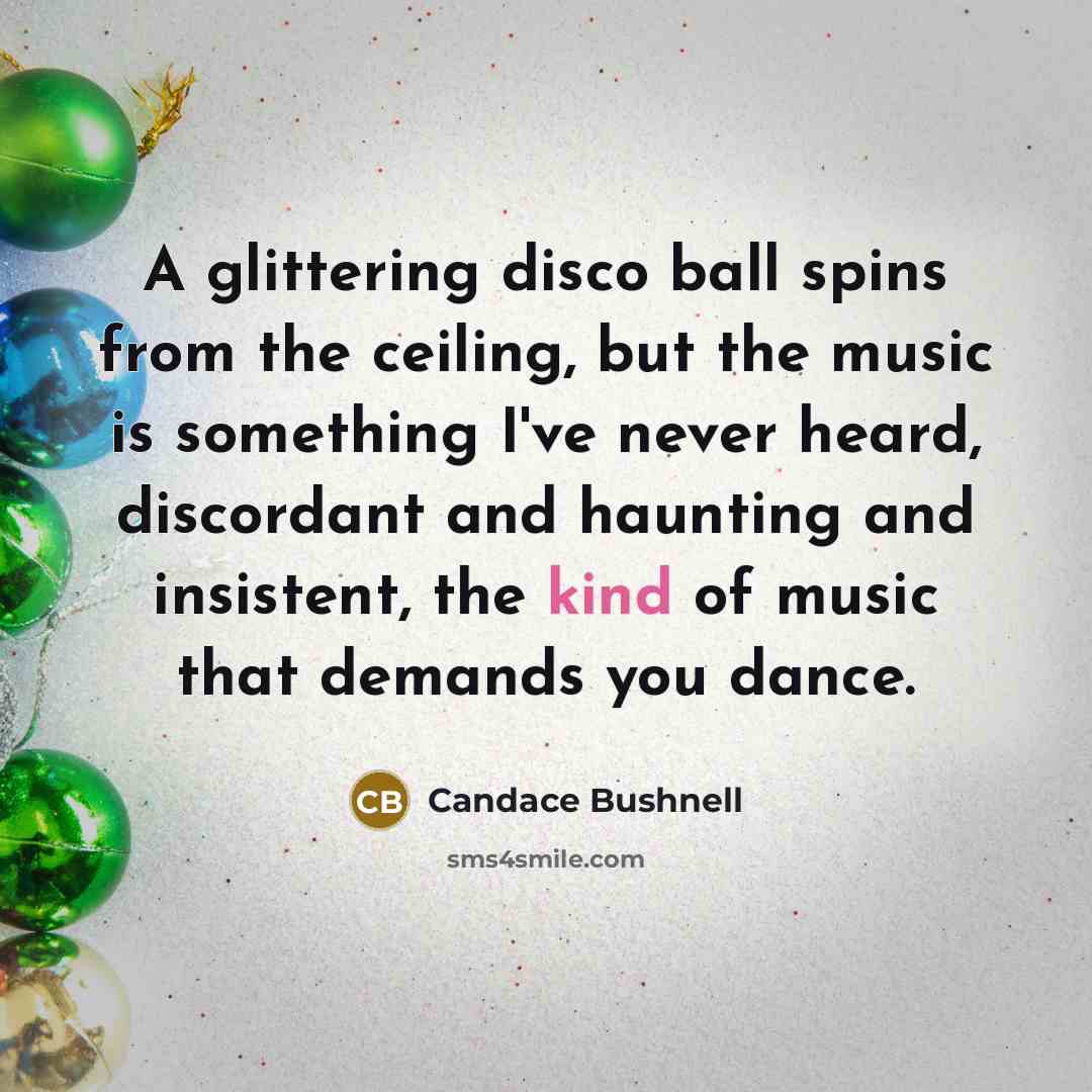 “A glittering disco ball spins from the ceiling, but the…” quote by Candace Bushnell