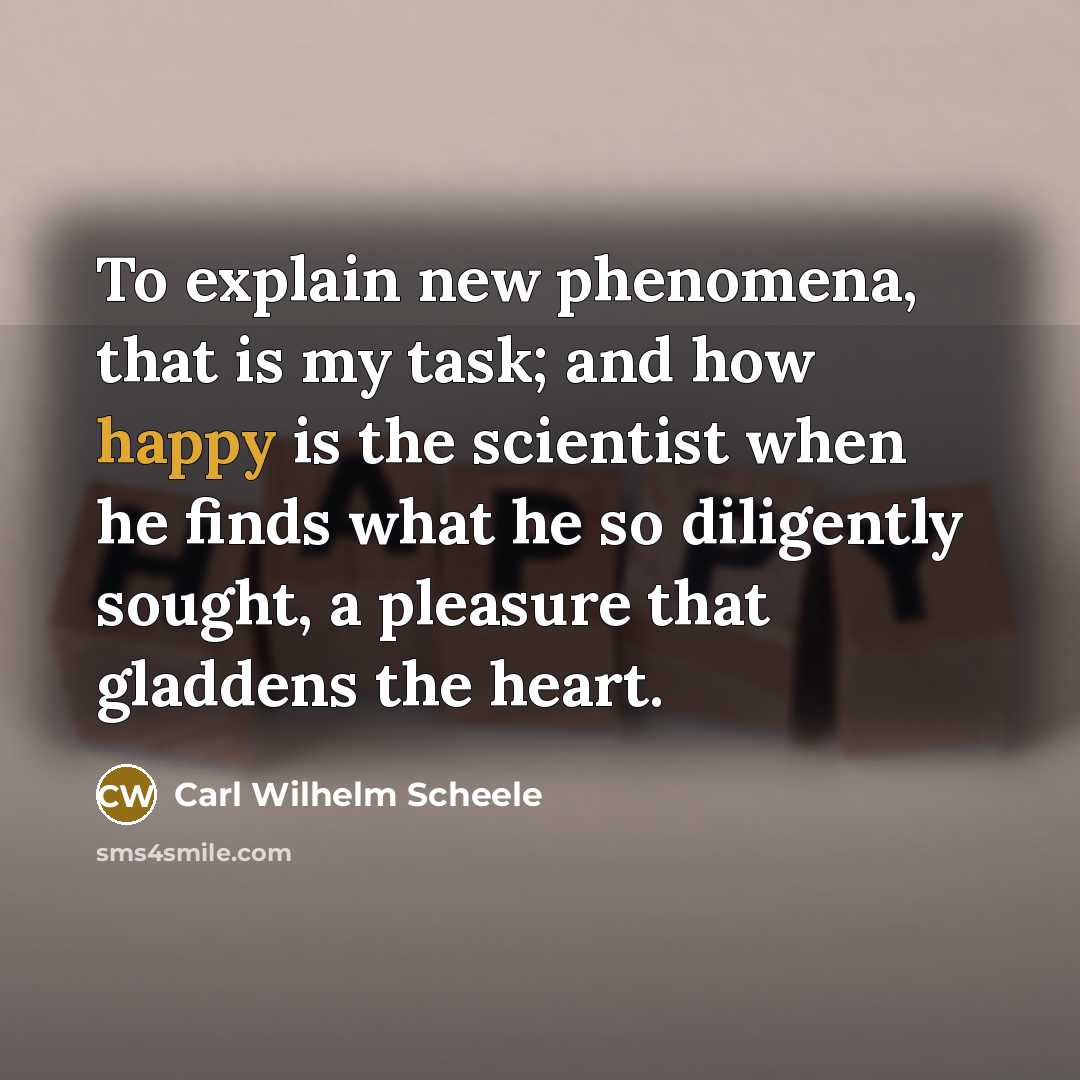 “To explain new phenomena, that is my task; and how…” quote by Carl Wilhelm Scheele