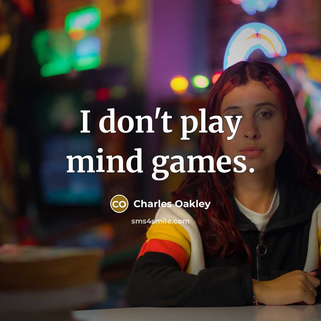 “I don't play mind games.…” quote by Charles Oakley