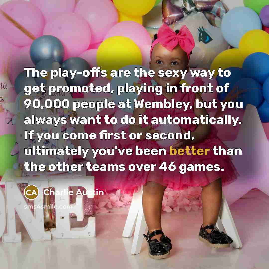“The play-offs are the sexy way to get promoted, playing…” quote by Charlie Austin